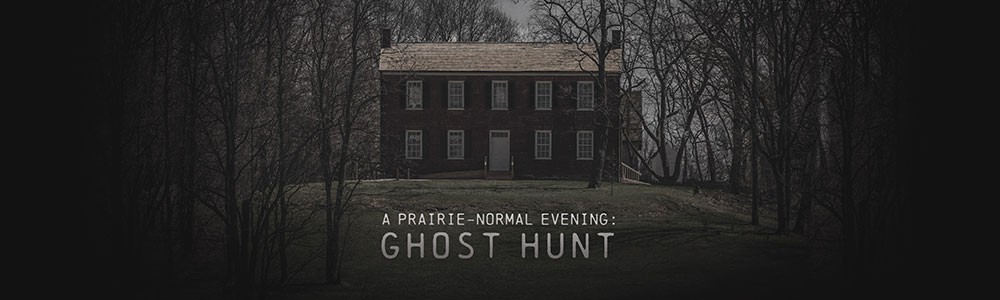 A Prairie-Normal Evening: GHOST HUNT A Prairie-Normal Evening: GHOST HUNT